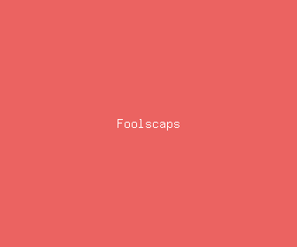 foolscaps meaning, definitions, synonyms