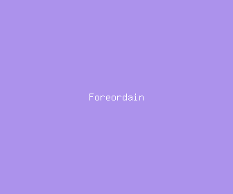 foreordain meaning, definitions, synonyms