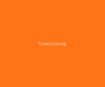 fossilising meaning, definitions, synonyms