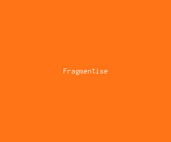 fragmentise meaning, definitions, synonyms
