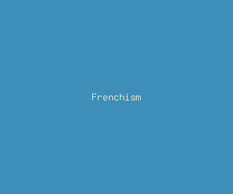 frenchism meaning, definitions, synonyms
