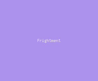 frightment meaning, definitions, synonyms