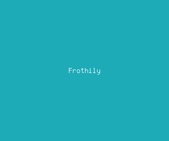 frothily meaning, definitions, synonyms