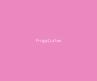 frugalistas meaning, definitions, synonyms
