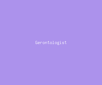 gerontologist meaning, definitions, synonyms