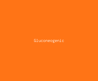 gluconeogenic meaning, definitions, synonyms