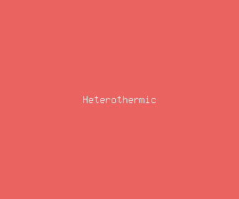 heterothermic meaning, definitions, synonyms