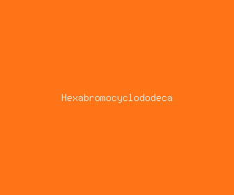 hexabromocyclododeca meaning, definitions, synonyms