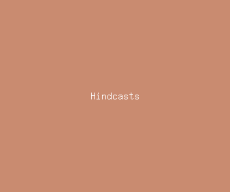 hindcasts meaning, definitions, synonyms