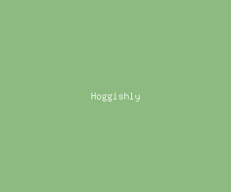 hoggishly meaning, definitions, synonyms