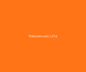 homosexualists meaning, definitions, synonyms