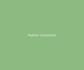 humourlessness meaning, definitions, synonyms