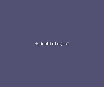 hydrobiologist meaning, definitions, synonyms