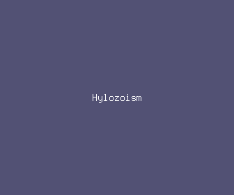 hylozoism meaning, definitions, synonyms