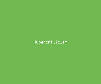 hypercriticism meaning, definitions, synonyms