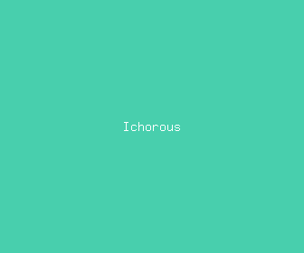 ichorous meaning, definitions, synonyms