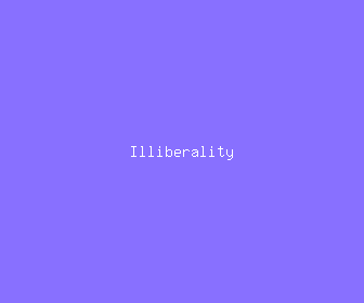 illiberality meaning, definitions, synonyms