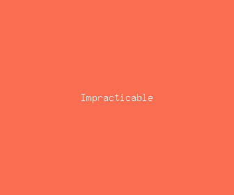 impracticable meaning, definitions, synonyms