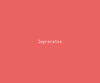 imprecates meaning, definitions, synonyms