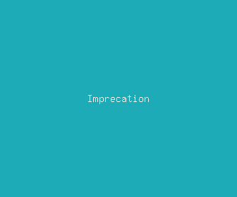 imprecation meaning, definitions, synonyms