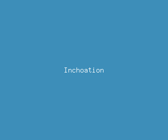 inchoation meaning, definitions, synonyms