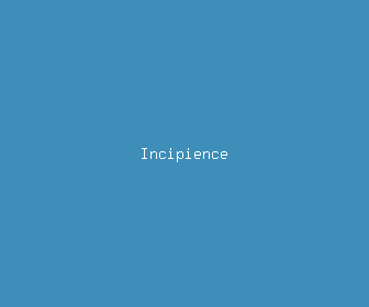 incipience meaning, definitions, synonyms