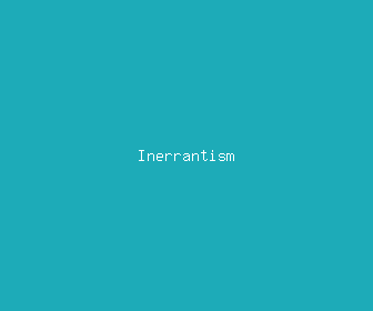 inerrantism meaning, definitions, synonyms