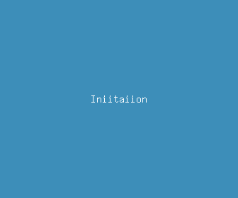 iniitaiion meaning, definitions, synonyms