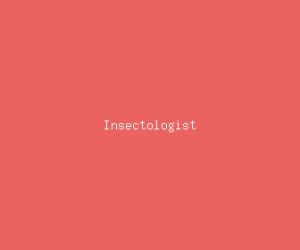 insectologist meaning, definitions, synonyms