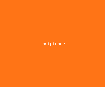insipience meaning, definitions, synonyms