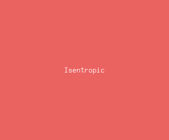 isentropic meaning, definitions, synonyms