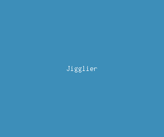 jigglier meaning, definitions, synonyms