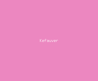 kefauver meaning, definitions, synonyms