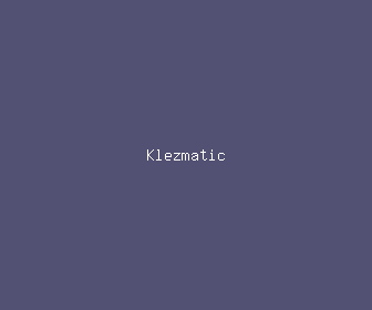 klezmatic meaning, definitions, synonyms