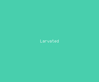 larvated meaning, definitions, synonyms