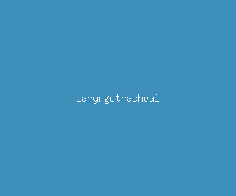 laryngotracheal meaning, definitions, synonyms