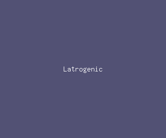 latrogenic meaning, definitions, synonyms