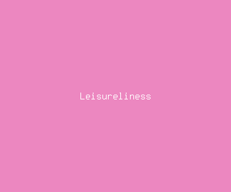 leisureliness meaning, definitions, synonyms