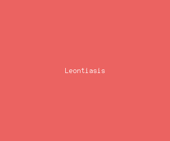 leontiasis meaning, definitions, synonyms