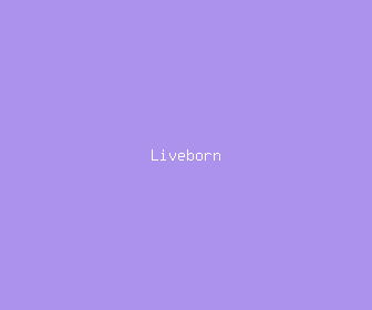 liveborn meaning, definitions, synonyms
