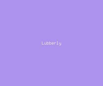 lubberly meaning, definitions, synonyms