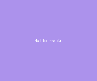 maidservants meaning, definitions, synonyms