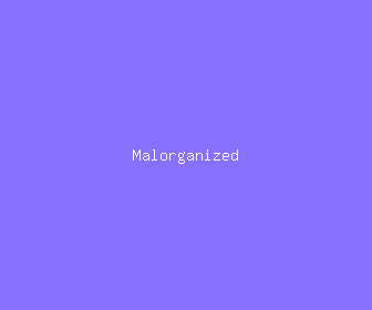 malorganized meaning, definitions, synonyms