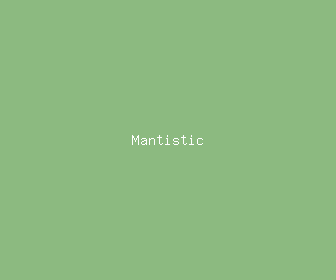 mantistic meaning, definitions, synonyms