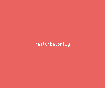 masturbatorily meaning, definitions, synonyms