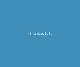 mineralogists meaning, definitions, synonyms