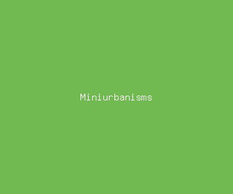 miniurbanisms meaning, definitions, synonyms