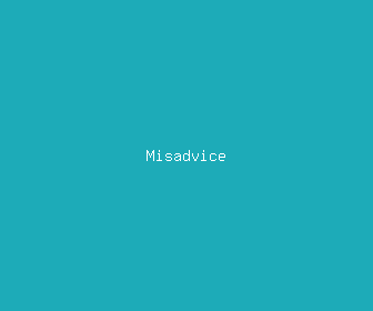 misadvice meaning, definitions, synonyms