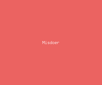 misdoer meaning, definitions, synonyms