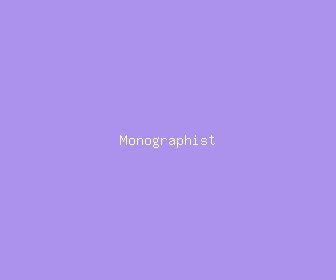 monographist meaning, definitions, synonyms